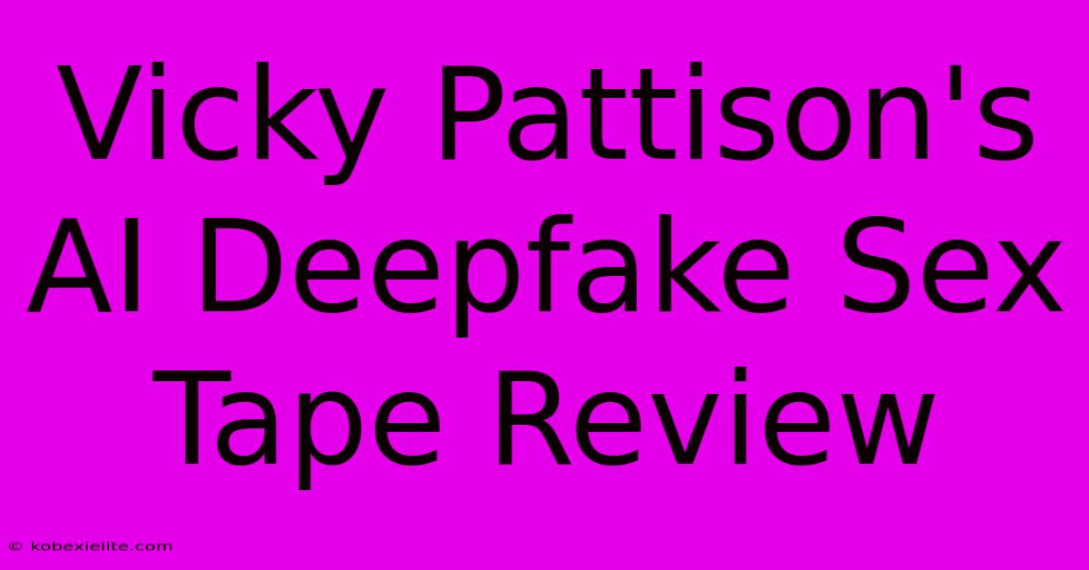 Vicky Pattison's AI Deepfake Sex Tape Review