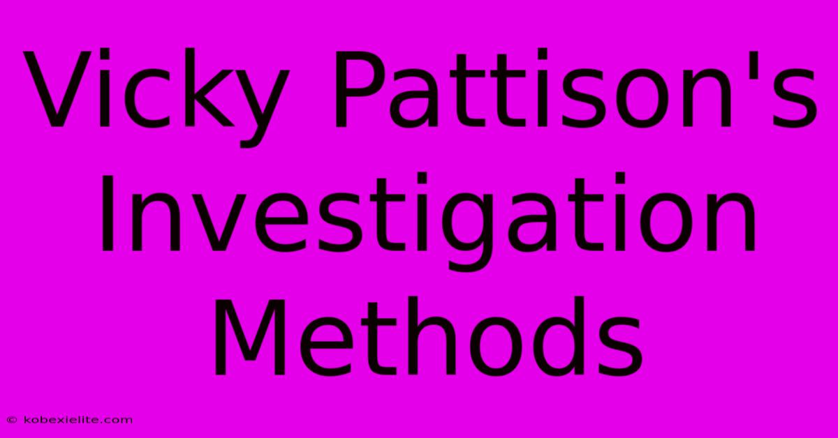 Vicky Pattison's Investigation Methods