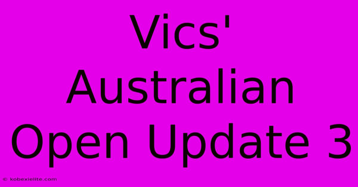 Vics' Australian Open Update 3