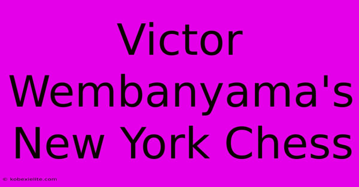 Victor Wembanyama's New York Chess