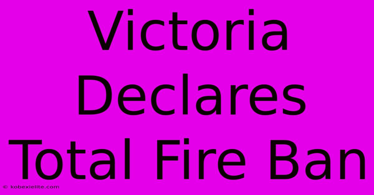 Victoria Declares Total Fire Ban