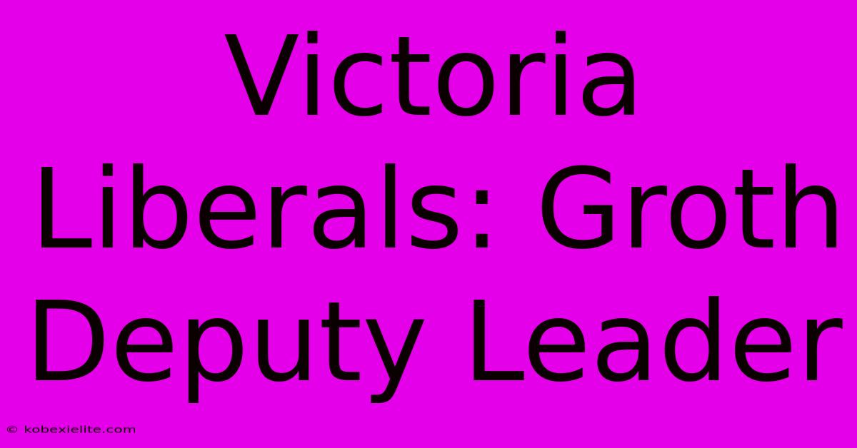 Victoria Liberals: Groth Deputy Leader