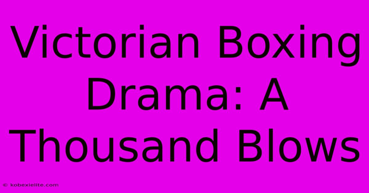 Victorian Boxing Drama: A Thousand Blows