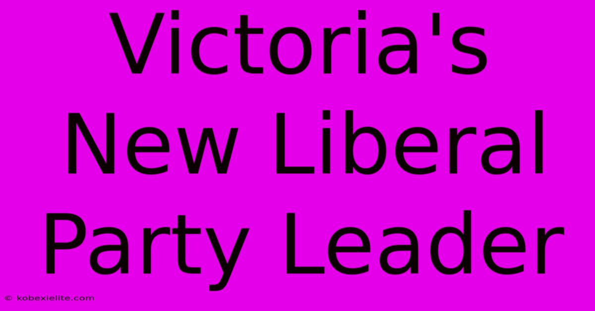 Victoria's New Liberal Party Leader