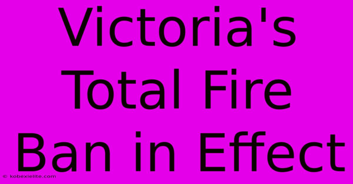 Victoria's Total Fire Ban In Effect