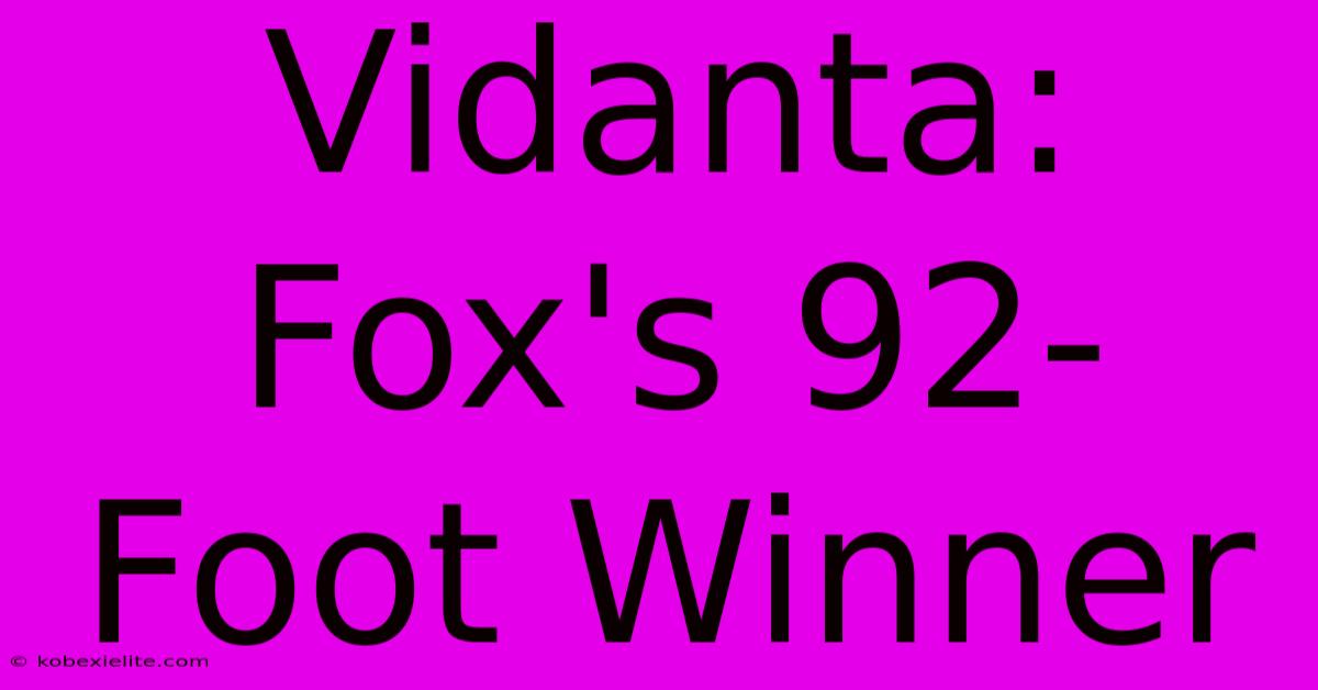 Vidanta: Fox's 92-Foot Winner