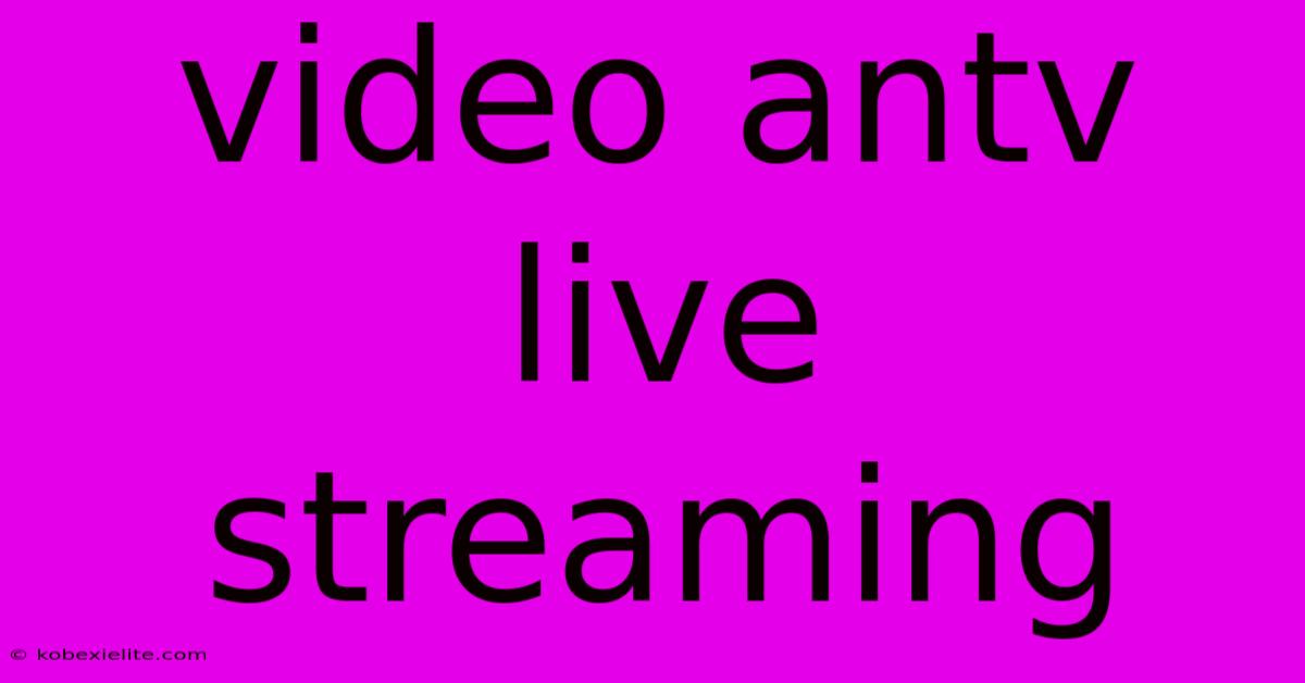 Video Antv Live Streaming