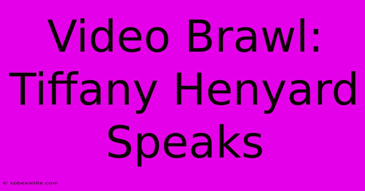 Video Brawl: Tiffany Henyard Speaks