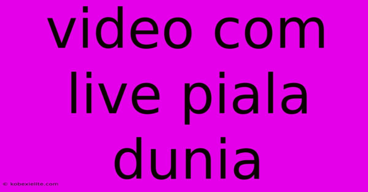 Video Com Live Piala Dunia