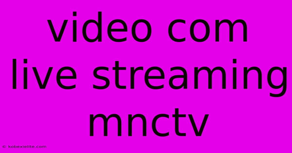 Video Com Live Streaming Mnctv