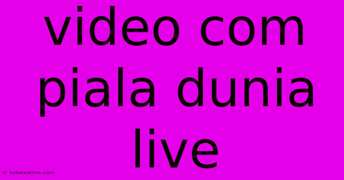 Video Com Piala Dunia Live