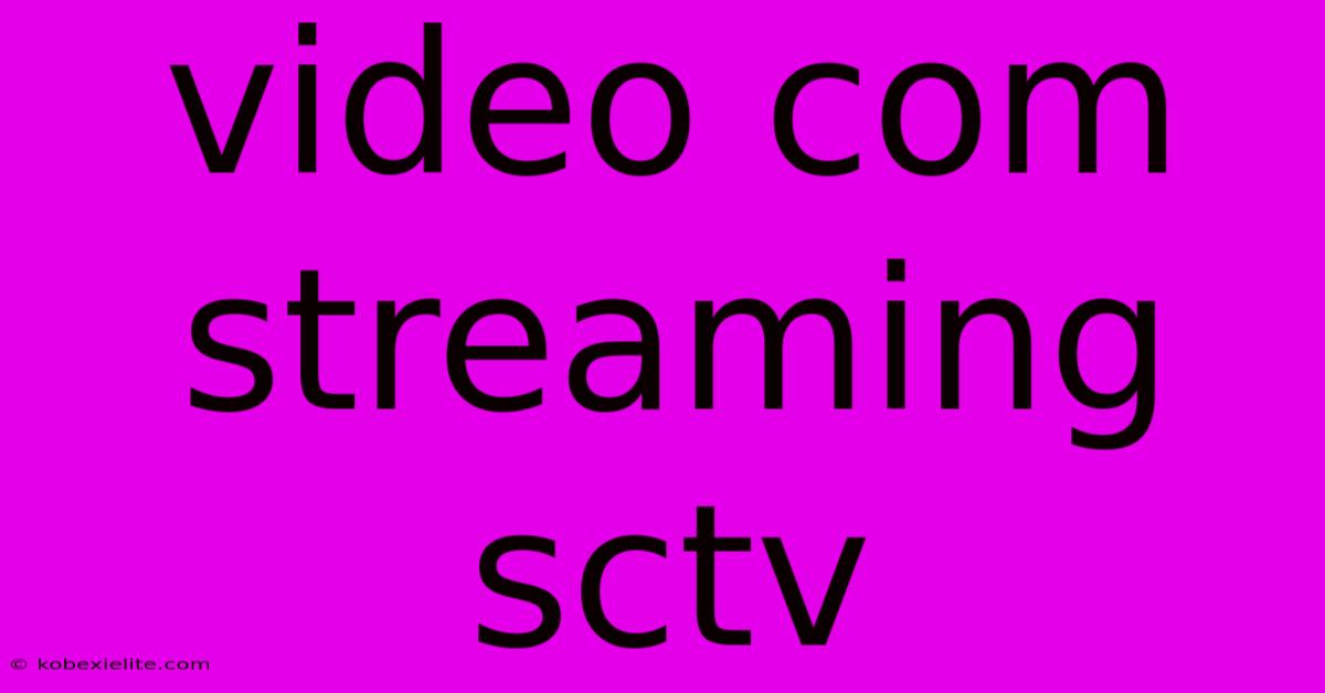 Video Com Streaming Sctv