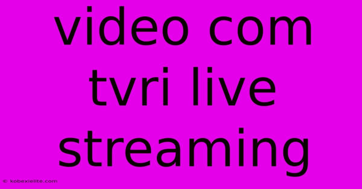 Video Com Tvri Live Streaming