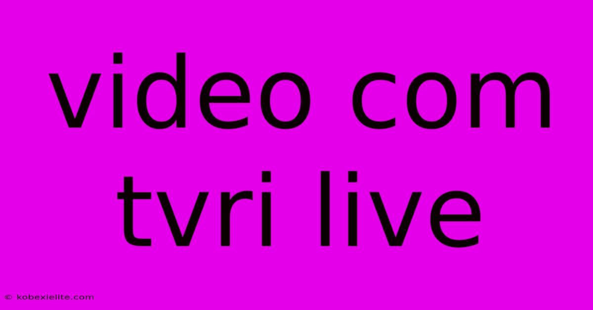 Video Com Tvri Live