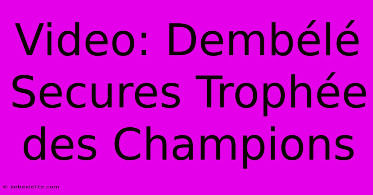 Video: Dembélé Secures Trophée Des Champions