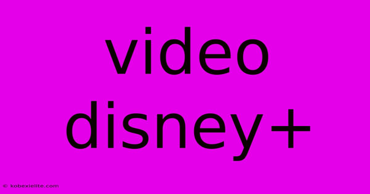 Video Disney+