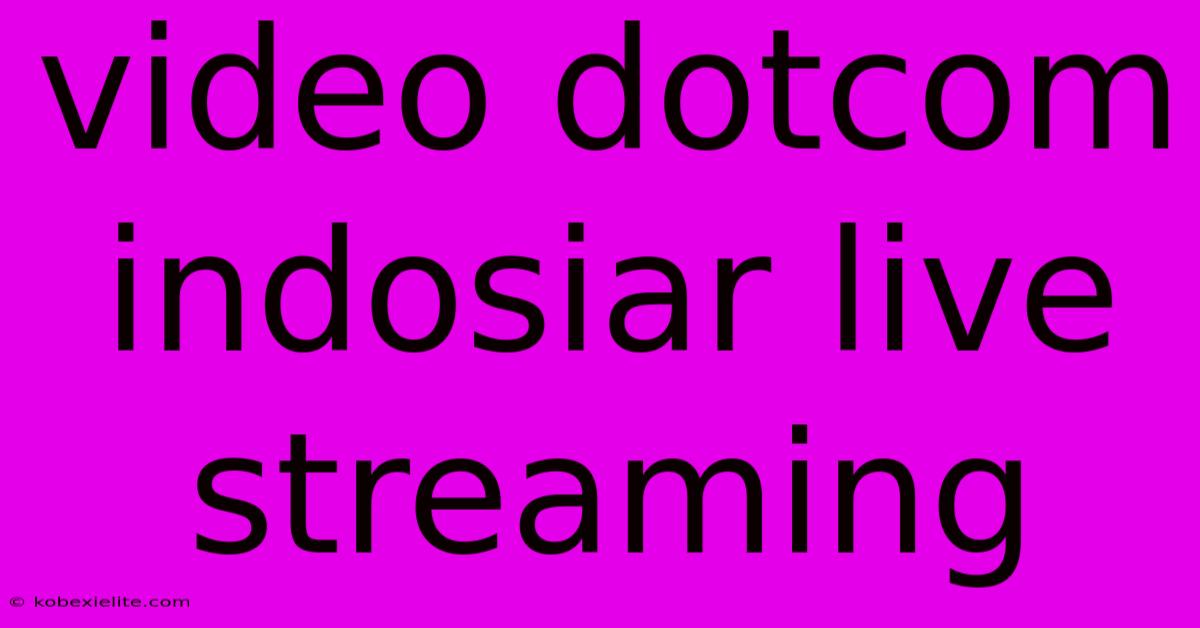 Video Dotcom Indosiar Live Streaming