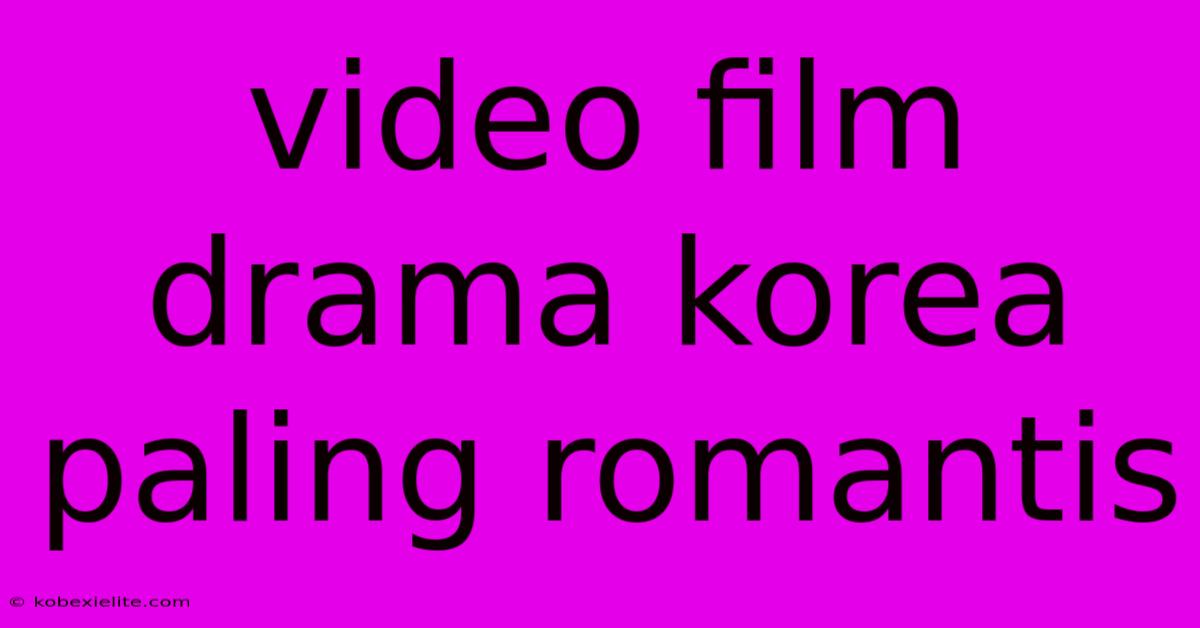 Video Film Drama Korea Paling Romantis