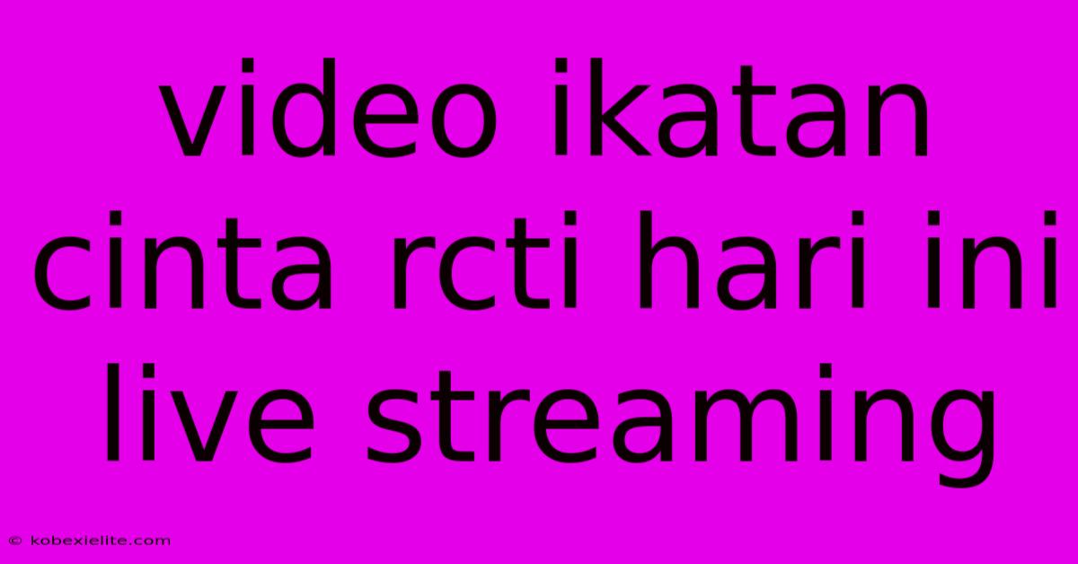 Video Ikatan Cinta Rcti Hari Ini Live Streaming