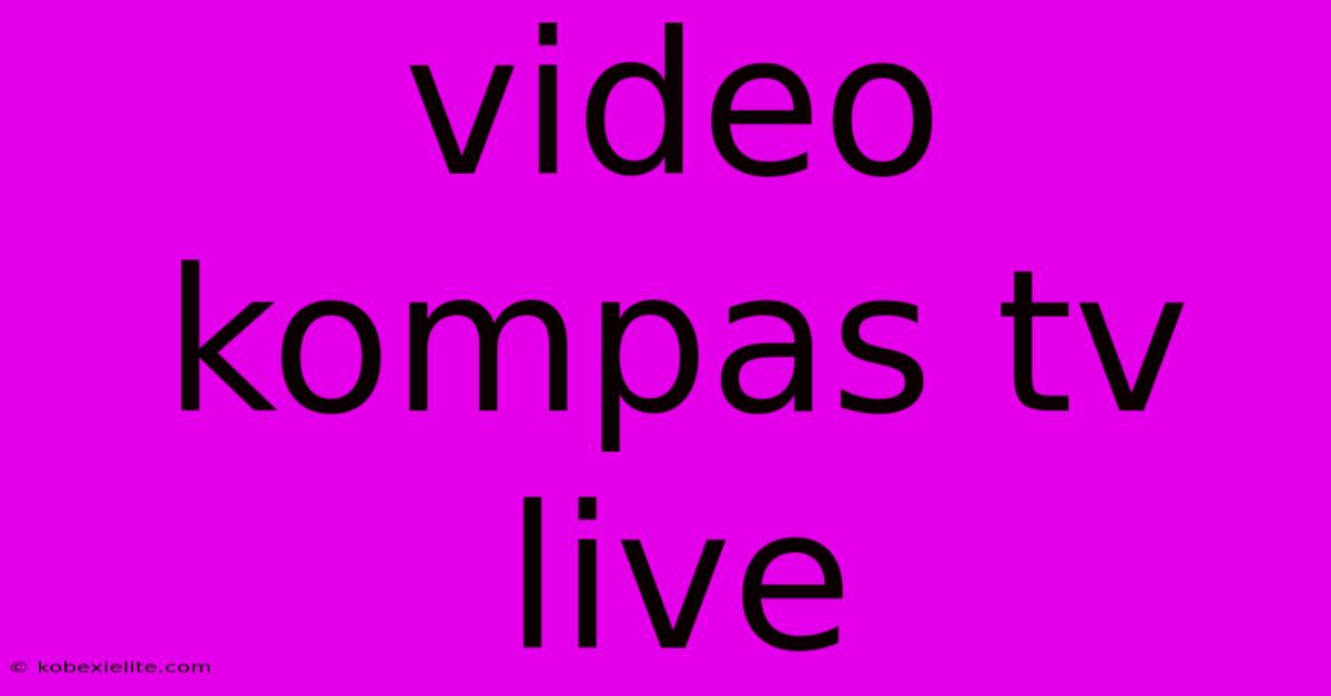 Video Kompas Tv Live