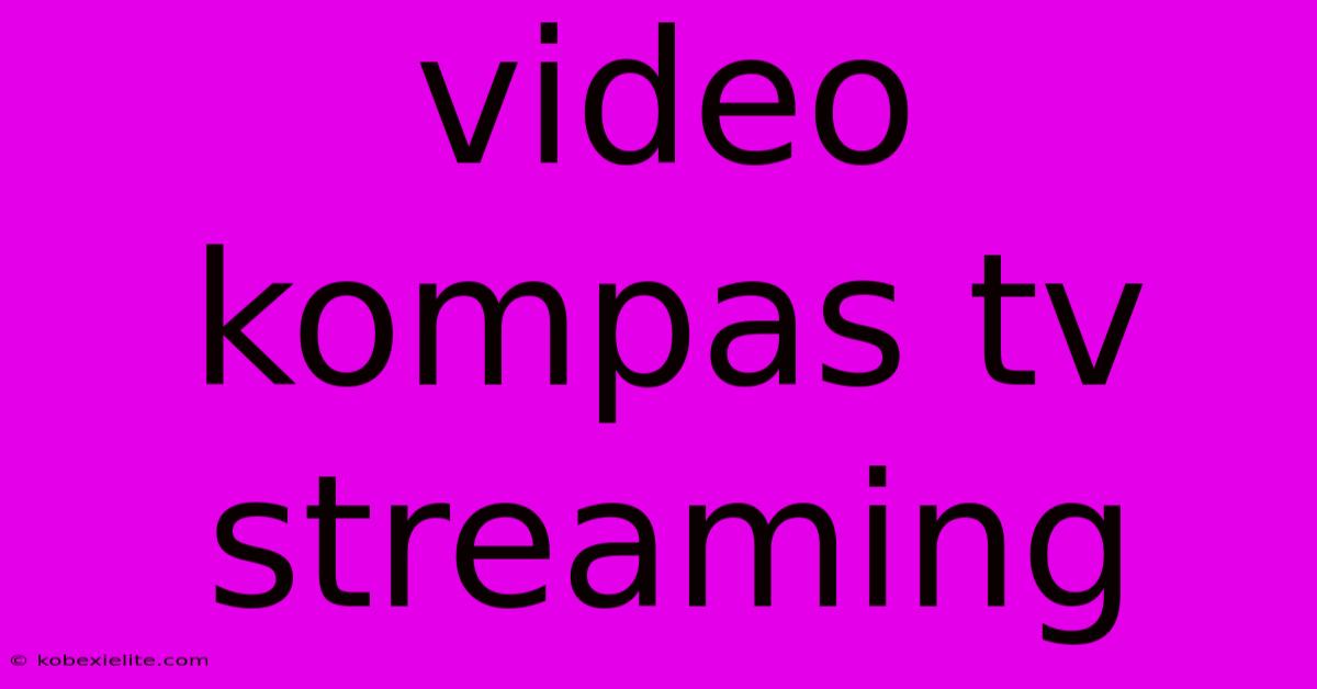 Video Kompas Tv Streaming