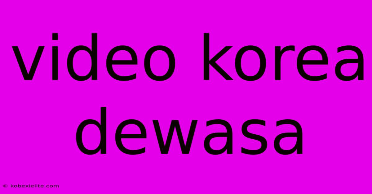 Video Korea Dewasa