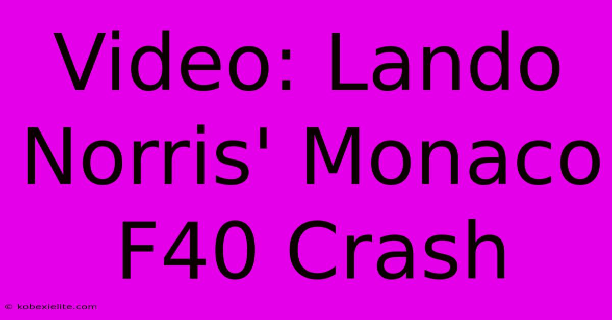 Video: Lando Norris' Monaco F40 Crash