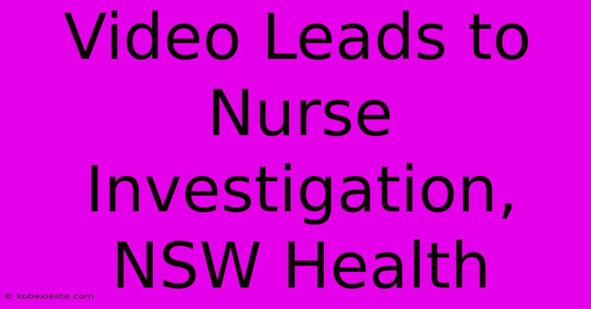 Video Leads To Nurse Investigation, NSW Health