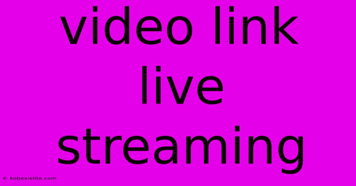 Video Link Live Streaming