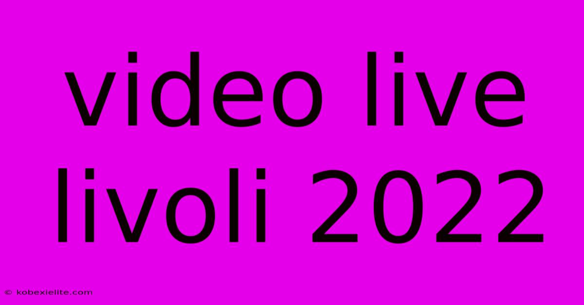 Video Live Livoli 2022