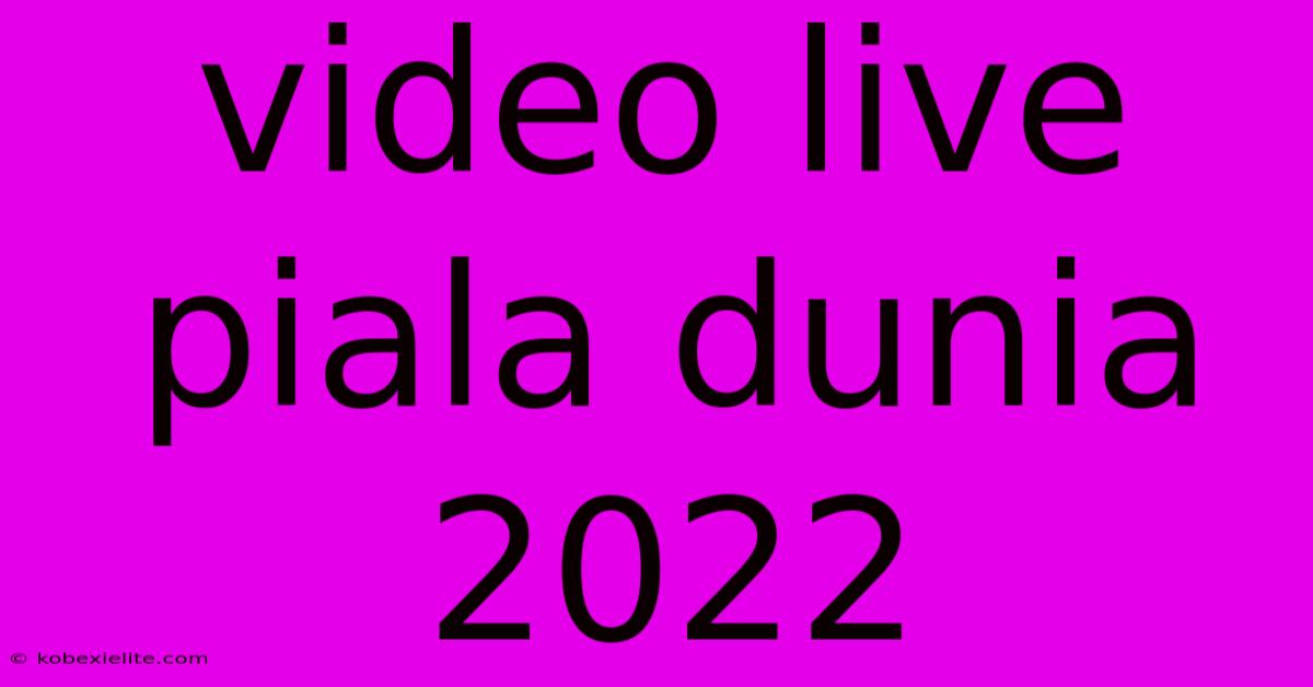 Video Live Piala Dunia 2022