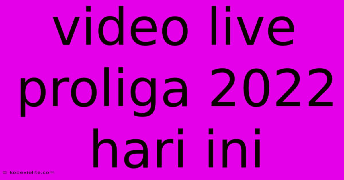 Video Live Proliga 2022 Hari Ini