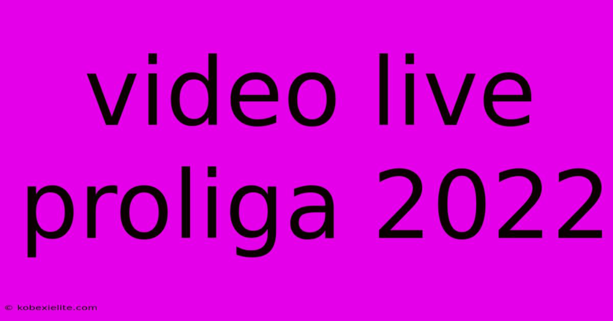 Video Live Proliga 2022