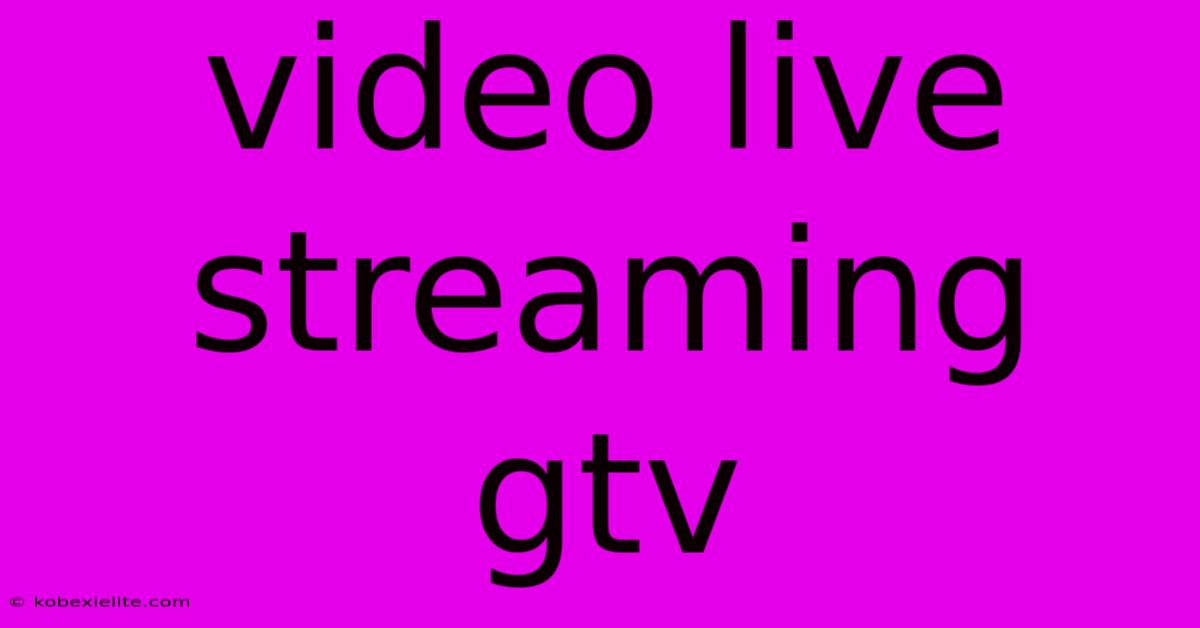 Video Live Streaming Gtv