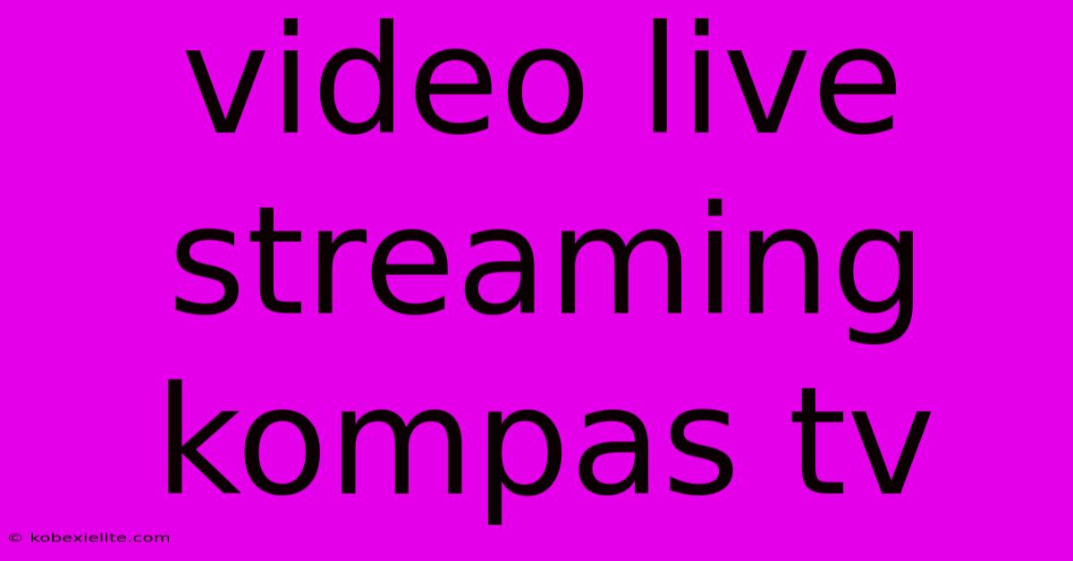 Video Live Streaming Kompas Tv