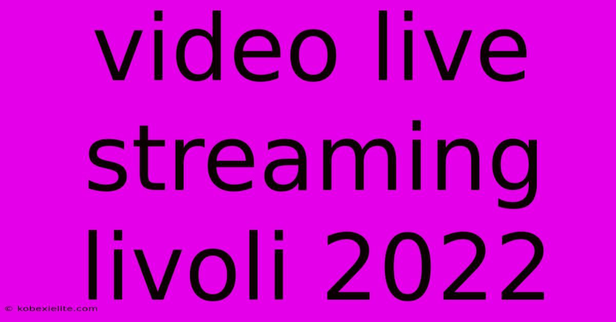 Video Live Streaming Livoli 2022