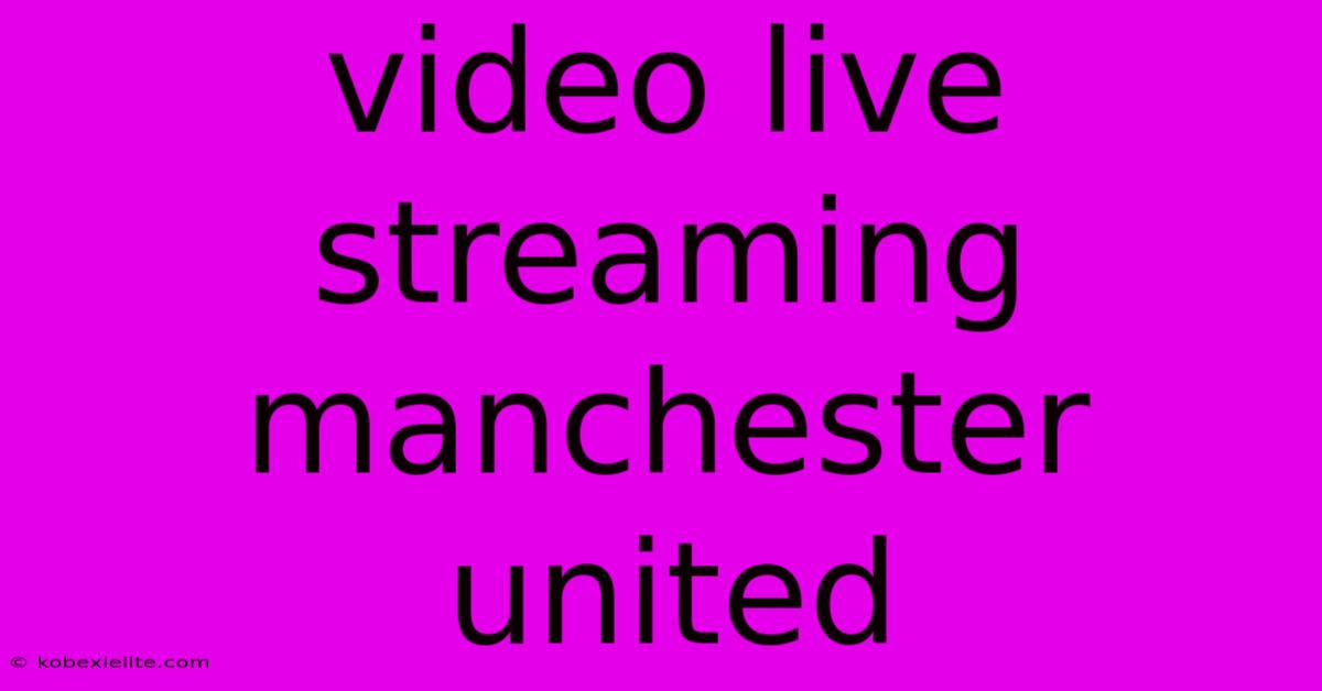 Video Live Streaming Manchester United