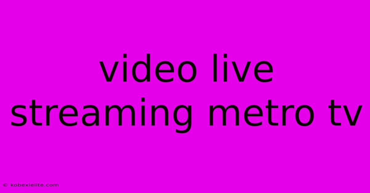 Video Live Streaming Metro Tv