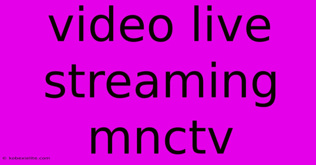 Video Live Streaming Mnctv