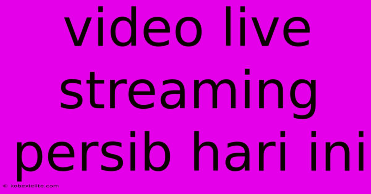 Video Live Streaming Persib Hari Ini