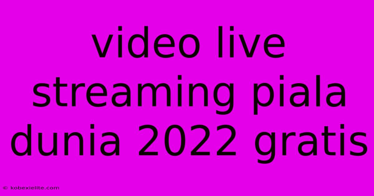 Video Live Streaming Piala Dunia 2022 Gratis