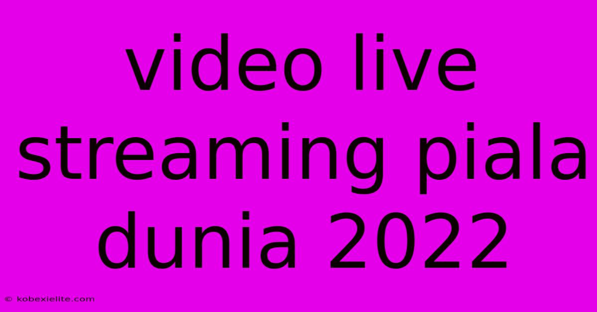 Video Live Streaming Piala Dunia 2022