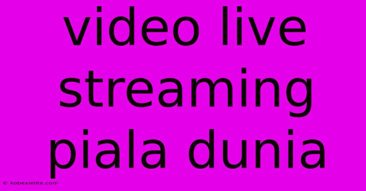 Video Live Streaming Piala Dunia