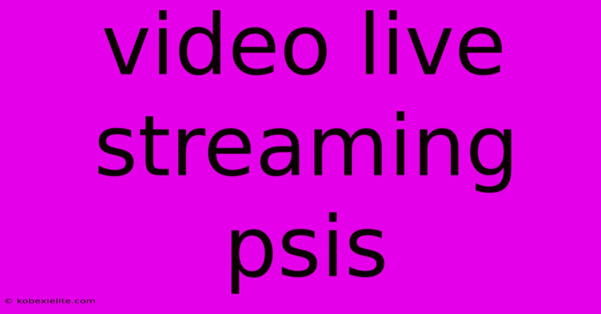 Video Live Streaming Psis