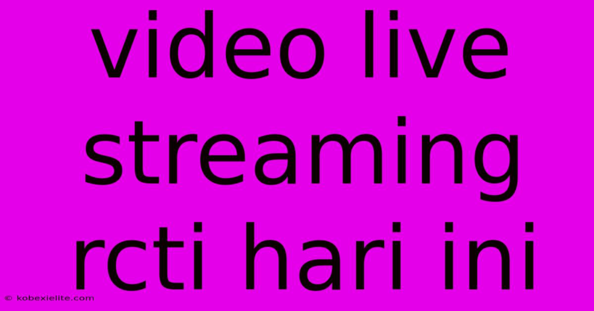 Video Live Streaming Rcti Hari Ini