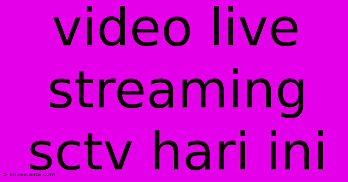 Video Live Streaming Sctv Hari Ini