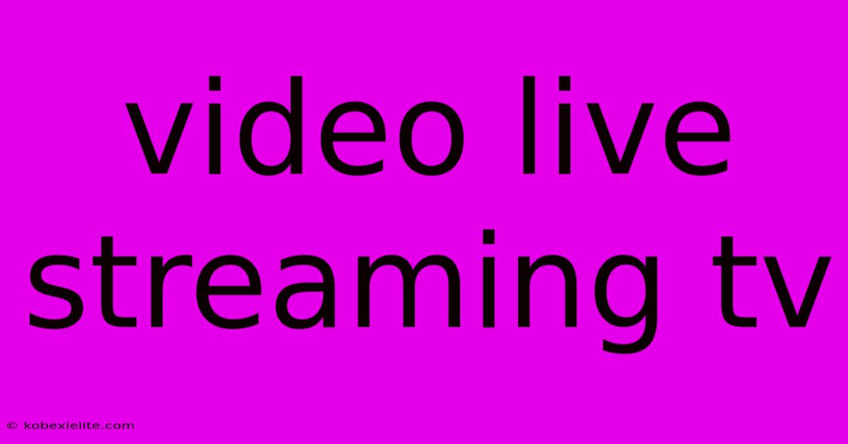 Video Live Streaming Tv