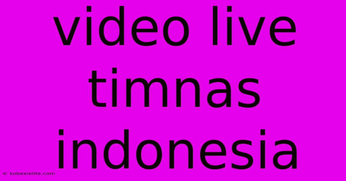 Video Live Timnas Indonesia