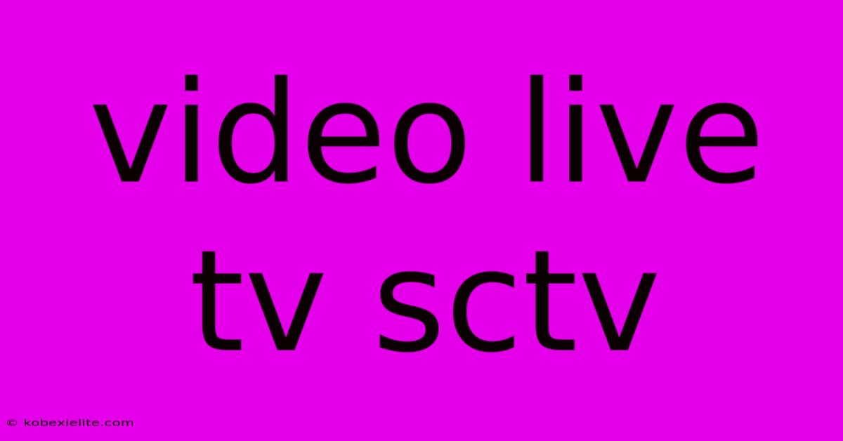 Video Live Tv Sctv