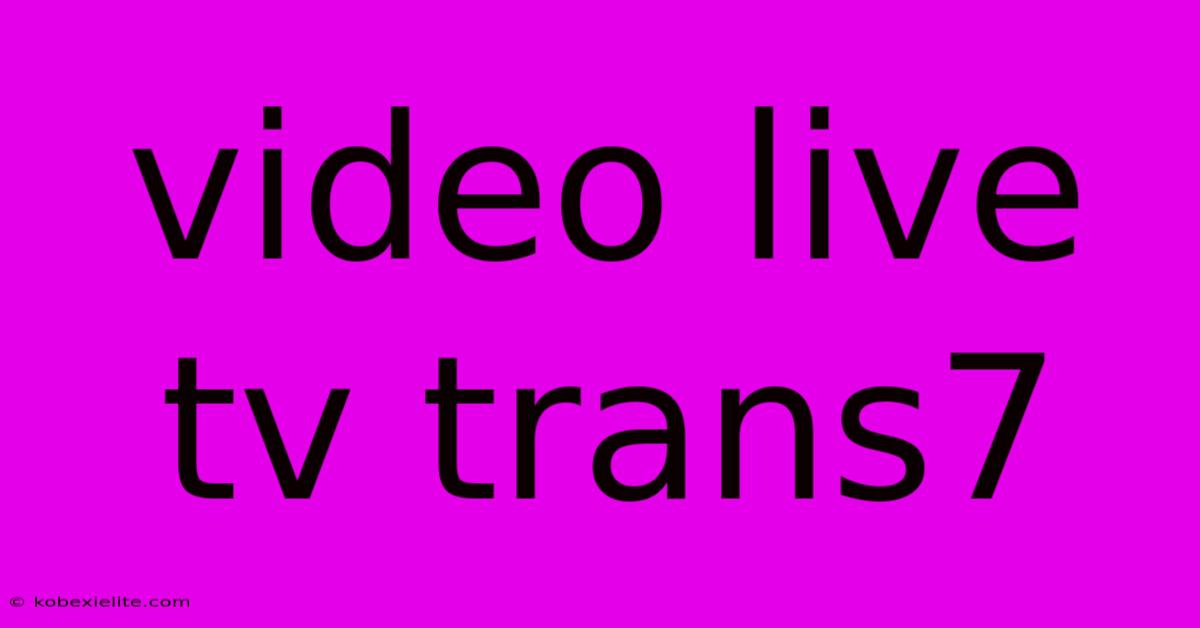 Video Live Tv Trans7